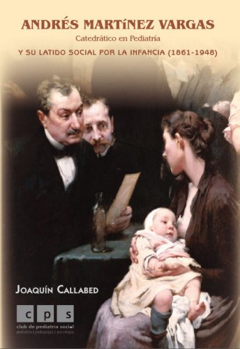 Andrés Martínez Vargas, catedrático en Pediatría, y su latido social por la infancia (1861-1948)